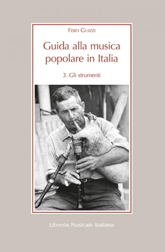 Guida alla musica popolare in Italia. Gli strumenti della musica popolare in Italia (Vol. 3) (Alia musica) von LIM