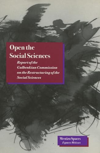 Open the Social Sciences: Report of the Gulbenkian Commission on the Restructuring of the Social Sciences (Mestizo Spaces) von Stanford University Press