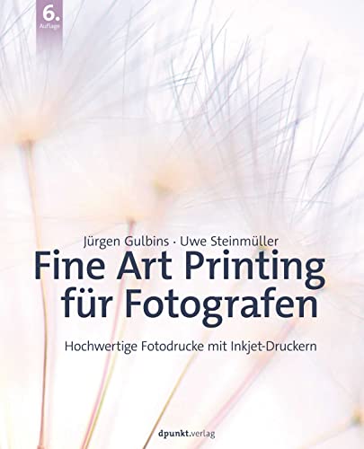 Fine Art Printing für Fotografen: Hochwertige Fotodrucke mit Inkjet-Druckern von Dpunkt.Verlag GmbH