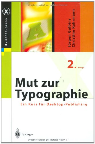Mut zur Typographie: Ein Kurs für Desktop-Publishing: Ein Kurs Fur Desktop-Publishing (2., Berarb. U. Erw. Aufl.) (X.media.press)