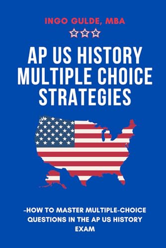 AP US History Multiple Choice Strategie: How To Master Multiple-Choice Questions In The AP US History Exam von Independently published