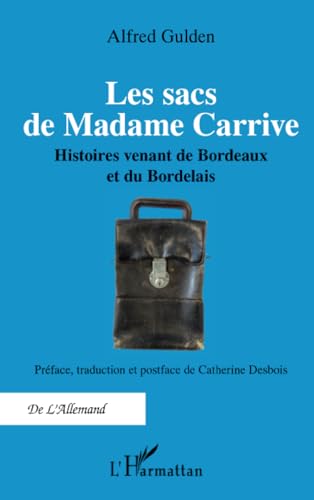 Les sacs de Madame Carrive: Histoires venant de Bordeaux et du Bordelais von Editions L'Harmattan