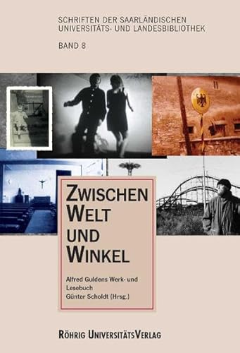Zwischen Welt und Winkel. Alfred Guldens Werk- und Lesebuch (Schriften der Saarländischen Universitäts- und Landesbibliothek)