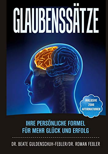 Glaubenssätze: Ihre persönliche Formel für mehr Glück und Erfolg: Ihre persönliche Formel für mehr Glück und Erfolg. Inklusive 2000 Affirmationen aus ... sowie 5 Fragebögen zur Selbstreflexion von Verlag Mensch