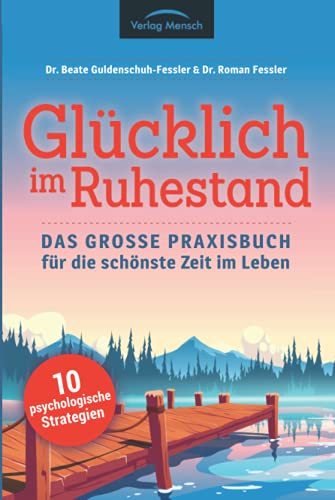 Glücklich im Ruhestand: Das große Praxisbuch für die schönste Zeit im Leben - 10 psychologische Strategien von Verlag Mensch