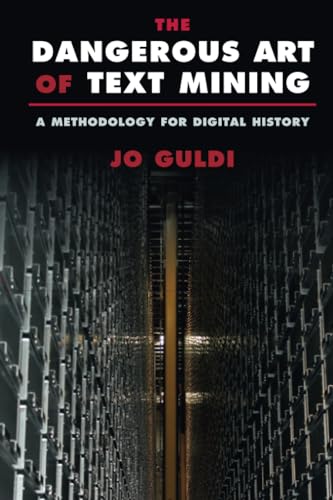 The Dangerous Art of Text Mining: A Methodology for Digital History von Cambridge University Press