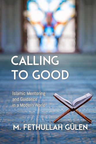 Calling to Good: Islamic Mentoring and Guidance in a Modern World von Tughra Books