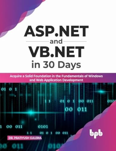 ASP.NET and VB.NET in 30 Days: Acquire a Solid Foundation in the Fundamentals of Windows and Web Application Development (English Edition) von BPB Publications