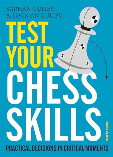 Test Your Chess Skills: Practical Decisions in Critical Moments von New in Chess