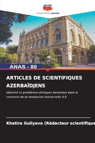 ARTICLES DE SCIENTIFIQUES AZERBAÏDJENS: Identité et problèmes éthiques mondiaux dans le contexte de la révolution industrielle 4.0 von Editions Notre Savoir