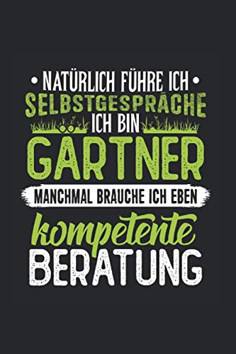 Natürlich führe ich selbstgespräche ich bin Gärtner manchmal brauche ich eben kompetente Beratung: I Notizbuch I Notizheft I Garten I Gärtner I ... I Schreibblock I Tagebuch I Geschenk I Studen