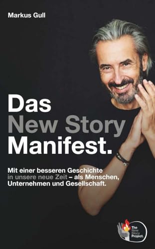 Das New Story Manifest.: Mit einer besseren Geschichte in unsere neue Zeit – als Menschen, Unternehmen und Gesellschaft. Das New Story Manifest.: Mit einer besseren Geschichte in unsere neue Zeit – als Menschen, Unternehmen und Gesellschaft. von Buchschmiede von Dataform Media GmbH