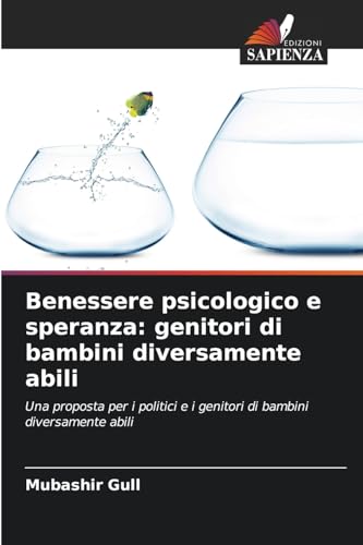 Benessere psicologico e speranza: genitori di bambini diversamente abili: Una proposta per i politici e i genitori di bambini diversamente abili von Edizioni Sapienza