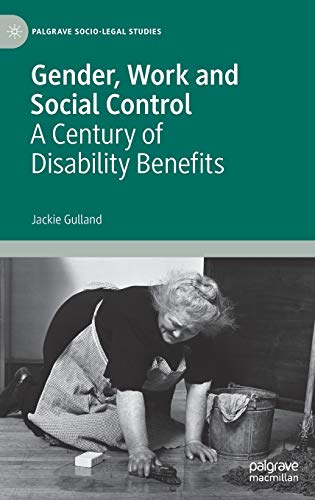 Gender, Work and Social Control: A Century of Disability Benefits (Palgrave Socio-Legal Studies)