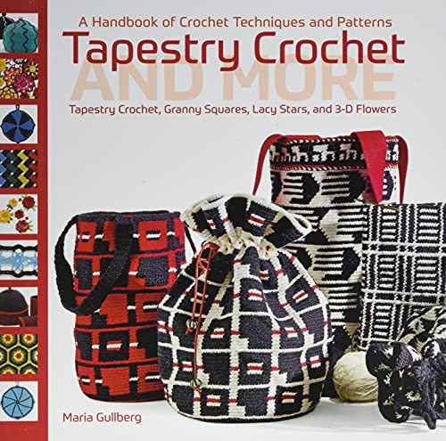 Tapestry Crochet and More: A Handbook of Crochet Techniques and Patterns: Tapestry Crochet, Granny Squares, Lacy Stars, and 3D Pattern
