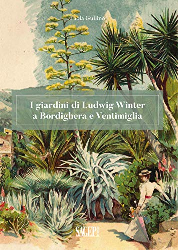 I giardini di Ludwig Winter a Bordighera e Ventimiglia. Riflessioni sul ruolo della cultura germanica nel vivaismo e nel paesaggio in Liguria I giardini di Ludwig Winter a Bordighera e Ventimiglia. Riflessioni sul ruolo della cultura germanica nel vivaismo e nel paesaggio in Liguria