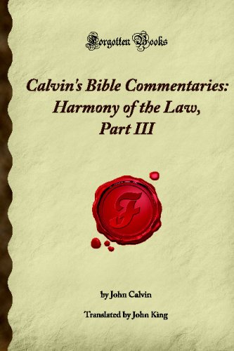 Calvin's Bible Commentaries: Harmony of the Law, Part III: (Forgotten Books)