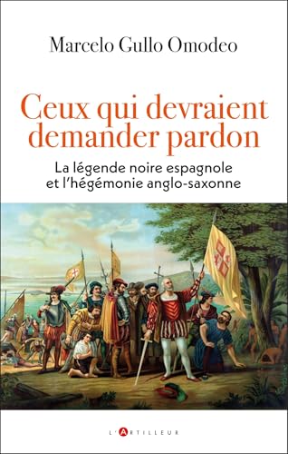 Ceux qui devraient demander pardon: La légende noire espagnole et l'hégémonie anglo-saxonne