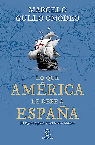 Lo que América le debe a España: El legado español en el Nuevo Mundo (NO FICCIÓN)