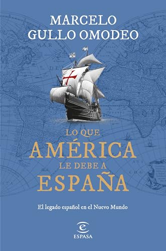 Lo que América le debe a España: El legado español en el Nuevo Mundo (NO FICCIÓN)