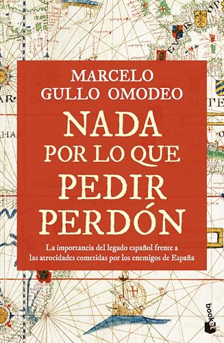 Nada por lo que pedir perdón: La importancia del legado español frente a las atrocidades cometidas por los enemigos de España (Divulgación) von Booket