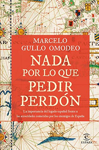 Nada por lo que pedir perdón: La importancia del legado español frente a las atrocidades cometidas por los enemigos de España (NO FICCIÓN)