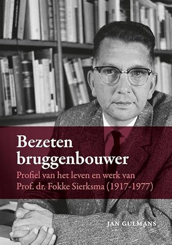 Bezeten bruggenbouwer: Profiel van het leven en werk van Prof. dr. Fokke Sierksma (1917-1977) von Uitgeverij Verloren