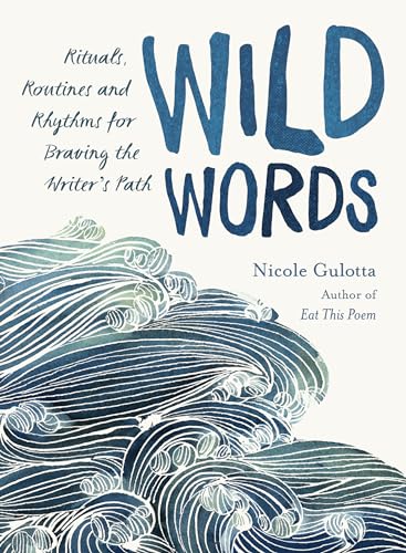 Wild Words: Rituals, Routines, and Rhythms for Braving the Writer's Path von Roost Books