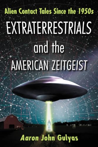 Extraterrestrials and the American Zeitgeist: Alien Contact Tales Since the 1950s von McFarland & Company