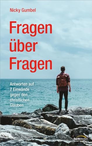 Fragen über Fragen: Antworten auf 7 Einwände gegen den christlichen Glauben