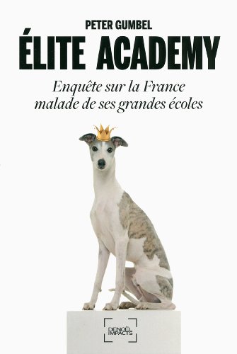 Élite Academy: Enquête sur la France malade de ses grandes écoles