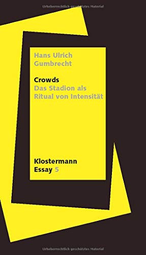 Crowds: Das Stadion als Ritual von Intensität (Klostermann Essay, Band 5)