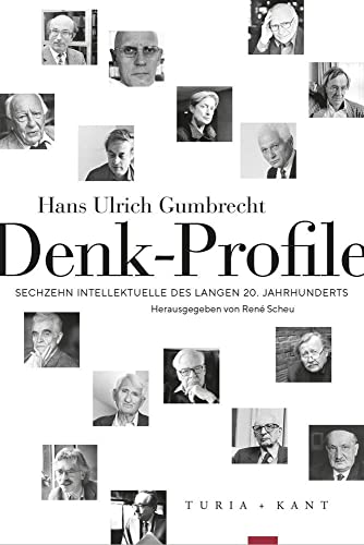 Denk-Profile: Sechzehn Intellektuelle des langen 20. Jahrhunderts Denk-Profile: Sechzehn Intellektuelle des langen 20. Jahrhunderts von Turia + Kant, Verlag