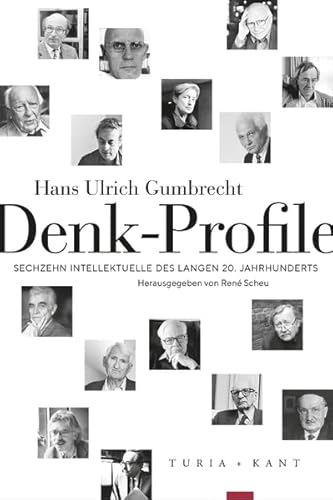 Denk-Profile: Sechzehn Intellektuelle des langen 20. Jahrhunderts von Verlag Turia + Kant