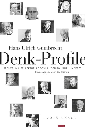 Denk-Profile: Sechzehn Intellektuelle des langen 20. Jahrhunderts