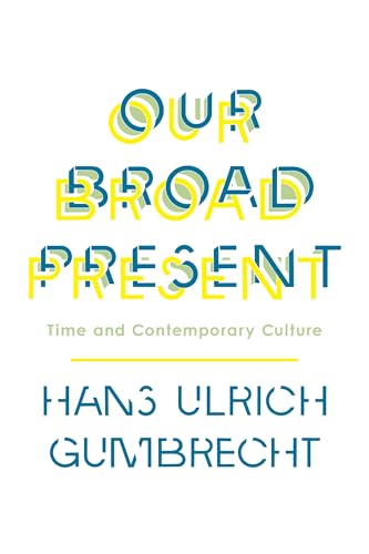 Our Broad Present: Time and Contemporary Culture (Insurrections: Critical Studies in Religion, Politics, and Culture)