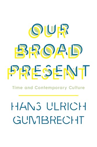 Our Broad Present: Time and Contemporary Culture (Insurrections: Critical Studies in Religion, Politics, and Culture)