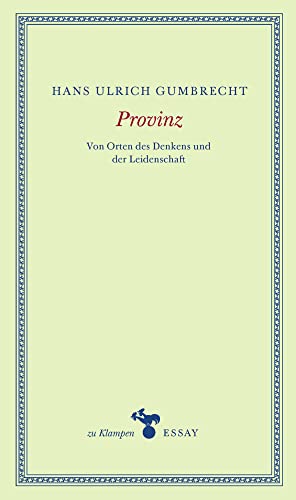 Provinz: Von Orten des Denkens und der Leidenschaft (zu Klampen Essays)