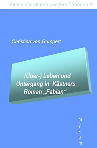 (Über-)Leben und Untergang in Kästners Roman "Fabian" (Die Blaue Reihe: Kleine Literaturen und ihre Theorien) von Mykum Verlag
