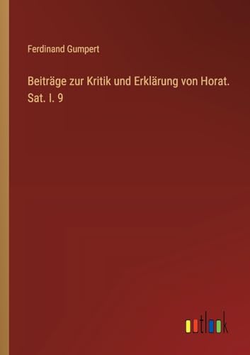 Beiträge zur Kritik und Erklärung von Horat. Sat. I. 9 von Outlook Verlag