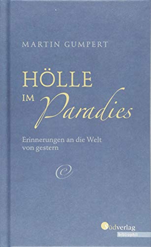 Hölle im Paradies: Erinnerungen an die Welt von gestern. Mit einem Nachwort von Manfred Bosch von Suedverlag GmbH