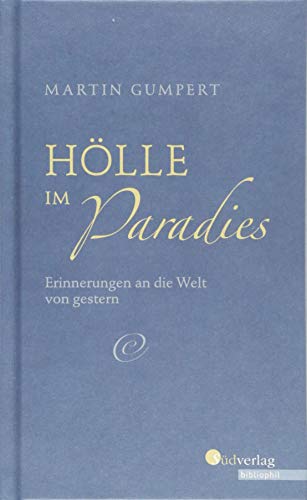 Hölle im Paradies: Erinnerungen an die Welt von gestern. Mit einem Nachwort von Manfred Bosch