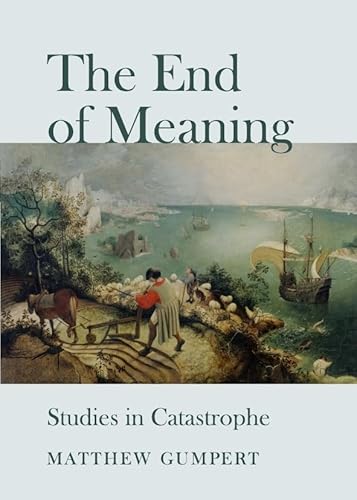 The End of Meaning: Studies in Catastrophe The End of Meaning: Studies in Catastrophe