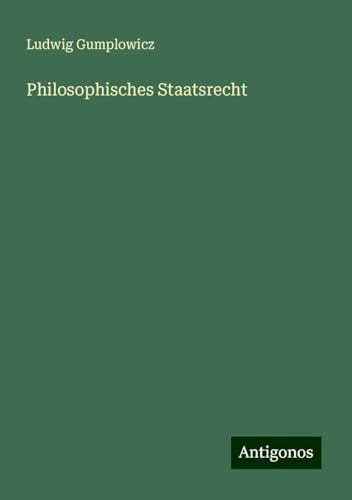 Philosophisches Staatsrecht von Antigonos Verlag