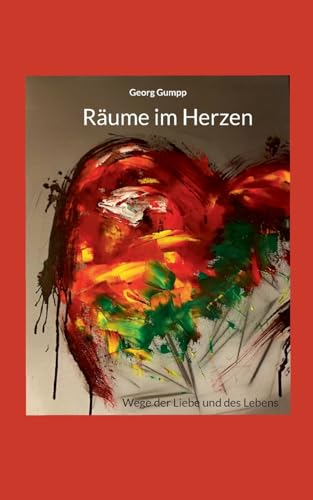 Räume im Herzen: Wege der Liebe und des Lebens
