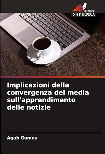 Implicazioni della convergenza dei media sull'apprendimento delle notizie von Edizioni Sapienza
