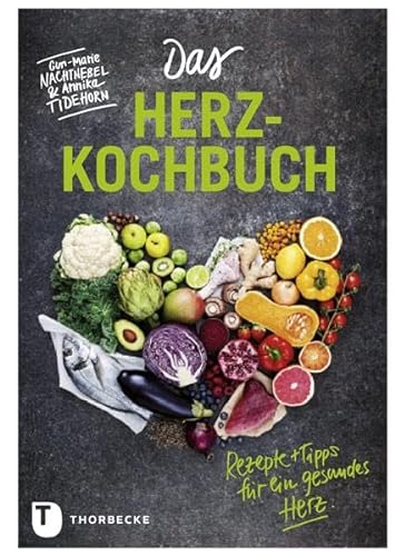 Das Herz-Kochbuch: Rezepte und Tipps für ein gesundes Herz von Thorbecke Jan Verlag