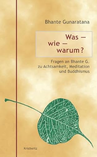 Was – wie – warum?: Fragen an Bhante G. zu Achtsamkeit, Meditation und Buddhismus von Kristkeitz, Werner