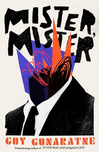 Mister, Mister: The new novel from the Booker Prize longlisted author of In Our Mad and Furious City Mister, Mister: The new novel from the Booker Prize longlisted author of In Our Mad and Furious City