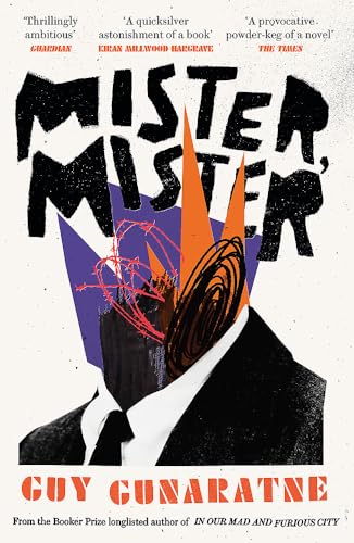 Mister, Mister: The new novel from the Booker Prize longlisted author of In Our Mad and Furious City Mister, Mister: The new novel from the Booker Prize longlisted author of In Our Mad and Furious City